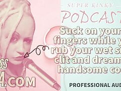 Kinky Podcast 15 Suck on 2 Fingers while you rub your wet si