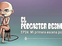 El Podcaster Desnudo EP24: Mi primera escena porno