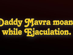 (M4F) Daddy Mavra moans while Ejaculation by Mavratube (Old Episodes Reupload)